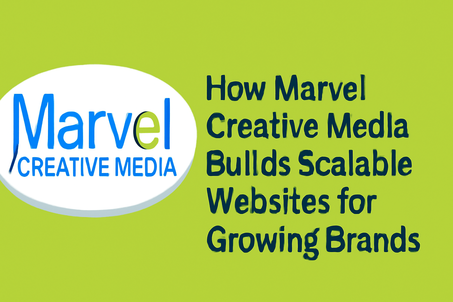 How Marvel Creative Media Builds Scalable Websites for Growing Brands